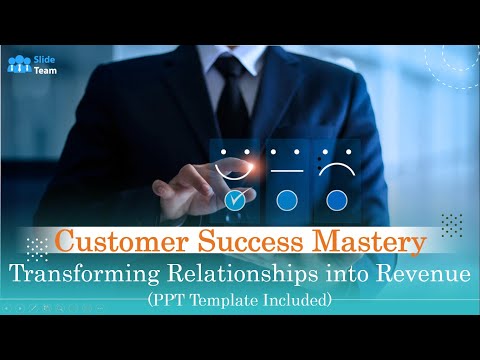 Customer Success Mastery: Transforming Relationships into Revenue (+PPT Template)