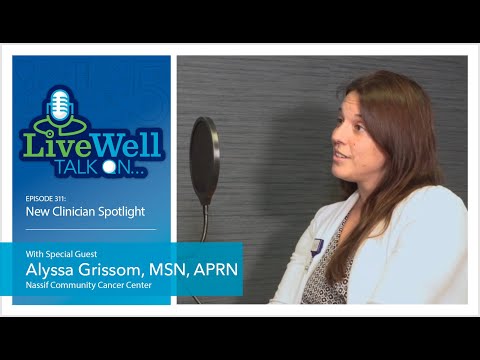 Ep. 311 - LiveWell Talk On...New Clinician Spotlight: Alyssa Grissom, MSN, APRN, AGCNS, AOCNS