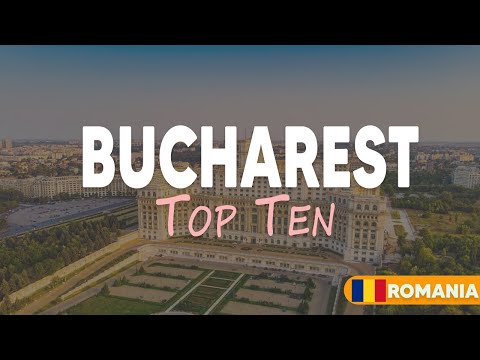 Top 10 Places to Visit in Bucharest | Romania