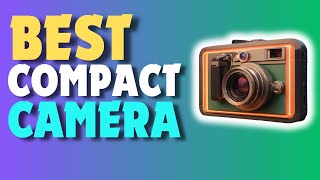 TOP 5: Best Compact Camera 2024