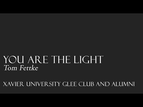 You are the Light/Tom Fettke featuring The Xavier University Glee Club and Alumni