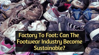 Factory To Foot: Can The Footwear Industry Become Sustainable?