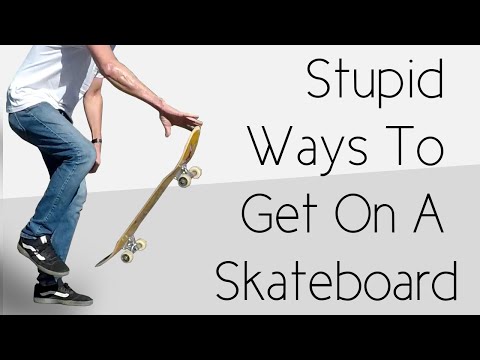 Stupid Ways To Get On A Skateboard