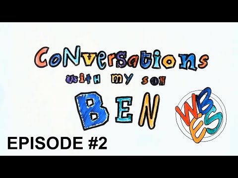 Conversations with my son Ben: Episode #2 #mysonben