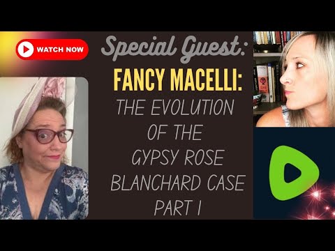 FANCY MACELLI: PART 1 The Evolution of The Gypsy Rose Blanchard Case on Rvmble