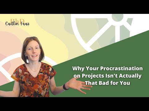 Why Your Procrastination on Projects Isn't Actually That Bad for You