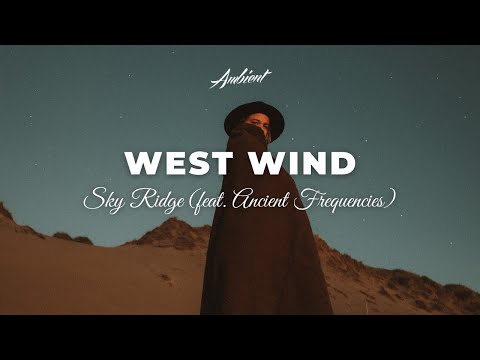 Sky Ridge - West Wind (feat. Ancient Frequencies) [ambient instrumental downtempo]