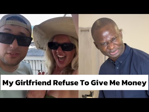 My Girlfriend Refuse To Give Me Money