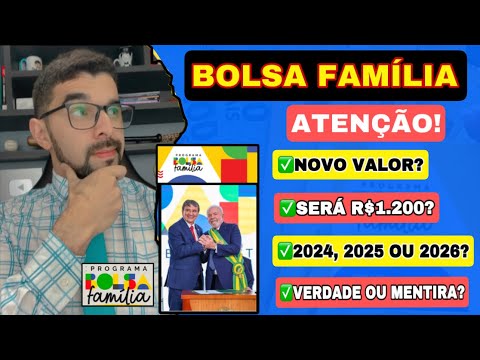 BOLSA FAMÍLIA SERÁ DE R$1.200,00? NOVO VALOR EM 2024, 2025 OU 2026? VERDADE OU MENTIRA?