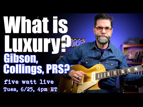 What is Luxury? Gibson, Collings, PRS?