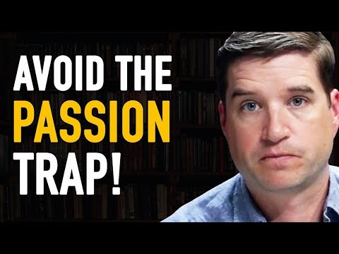 Follow Your Passion Is Terrible Advice. Here's Why... | Cal Newport