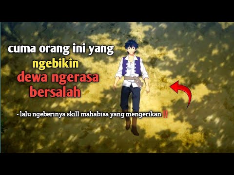 cuma orang ini yang ngebikin dewa ngerasa bersalah lalu ngeberinya skill mahabisa yang mengerikan‼️