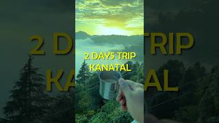 2 Days of Trip to Kanatal - Uttarakhand