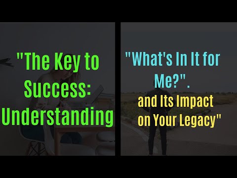 The Key to Success Understanding 'What's In It for Me' and Its Impact on Your Legacy