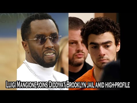 Luigi Mangione joins Diddy at Brooklyn jail amid high-profile federal charges