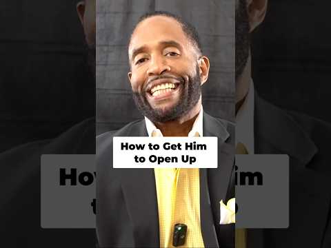 How to Get Him to Open Up