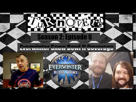 Turnover! S2:E6 The Everwinter Snow Bowl II Blood Bowl Tournament Coverage and Winner Interviews