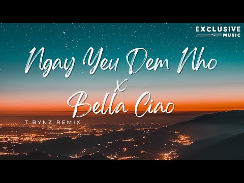 Ngày Yêu Đêm Nhớ ft Bella Ciao - T.Bynz Remix (Hot Tiktok 2023) | Exclusive Remix