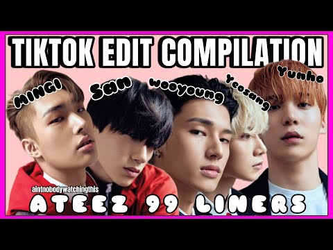 ATEEZ TIKTOK EDITS: 99 LINERS EDITION