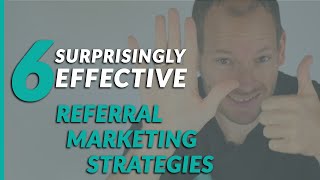 6 Surprisingly Effective Referral Marketing Strategies for Your Business