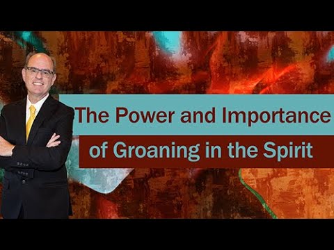 The Power and Importance of Groaning in the Spirit