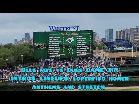 Blue Jays Vs Cubs Game 3!!!!! Intros, Lineups, Anthems, Loperfido Home Run, Stretch. (8.18.2024)