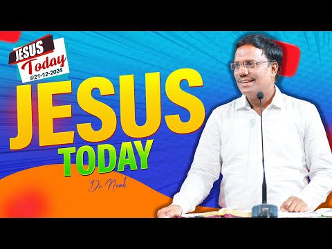 Jesus Today | 21 December 2024 | Dr. Noah