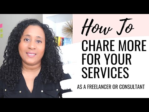 How to Charge More For Your Services As a Freelancer Or Consultant