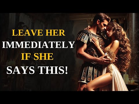 If She Tells You These 12 Things (Leave Her IMMEDIATELY FOR YOUR OWN GOOD) | Stoic Wisdom