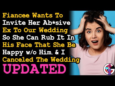 UPDATE Fiancée Wants Her Absive Ex To Our Wedding To Tell Him She Can Be Happy w/o Him... ITA