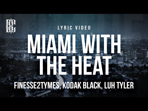 Finesse2tymes feat. Kodak Black, Luh Tyler - Miami With The Heat | Lyrics