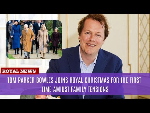 Tom Parker Bowles Joins Royal Christmas for the First Time Amidst Family Tensions