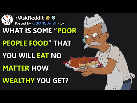 What is some “poor people food” that you will eat no matter how wealthy you get? (r/AskReddit)