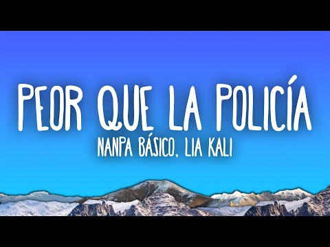 Nanpa Básico, Lia Kali - Peor Que La Policía