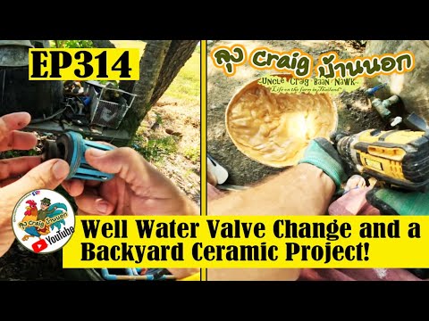 EP314 Well Water Valve Change and a Backyard Ceramic Project!