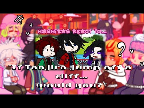 ✦ The Hashiras react to.. “If Tanjiro jump off a cliff...would you?” || –KNY ✥ || GCRV || Don't flop