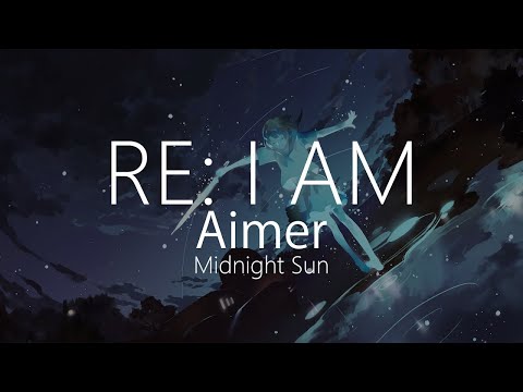 【HD】Midnight Sun - Aimer - RE: I AM【中日字幕】