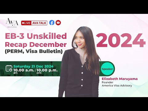 EB-3 Unskilled Recap January 2025 (PERM, Visa Bulletin) in AVA Talk; Sat,Dec. 21st. 2024 10.00 a.m.