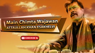 Main Chimta Wajawan | Best Song | Attaullah Khan Esakhelvi