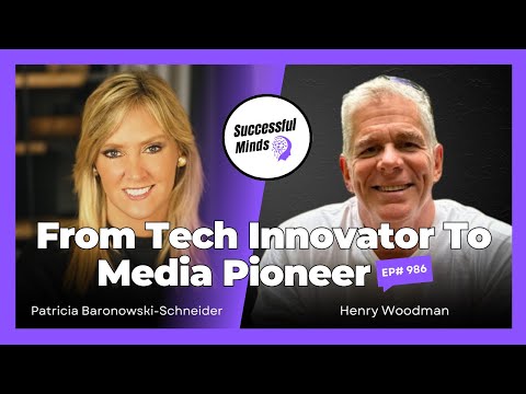 From Tech Innovator to Media Pioneer: The Journey of Henry Woodman - Successful Minds | Ep986