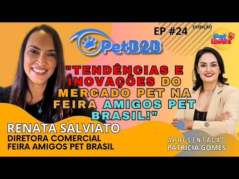 EP #24 - Amigos Pet Brasil, a feira que revoluciona o mercado pet - Diretora Com. Renata Salviano