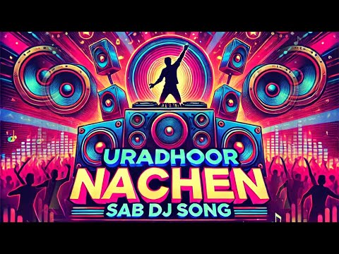 Uradhoor Nachen Sab | DJ Song | DJ Hit Mashup | Hindi Dance Floor Hits | Hindi DJ Songs