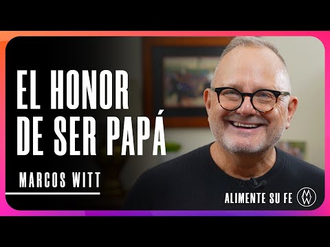 El Honor de Ser Papá - Marcos Witt | Día del Padre