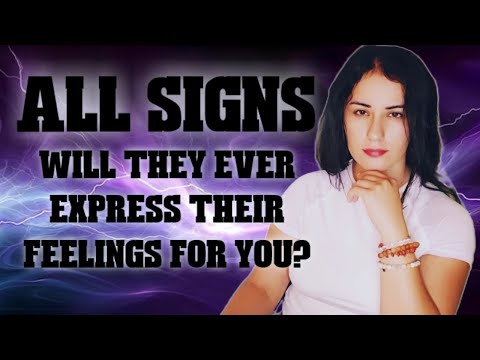 ALL Signs - Will They Ever Express Their Feelings For You? if yes, When?