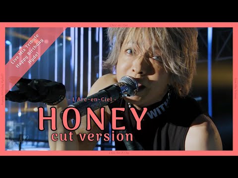 HONEY - L’Arc~en~Ciel -Cut Version: Happy Birthday Hyde!- [Live Mix ~Tribute~]