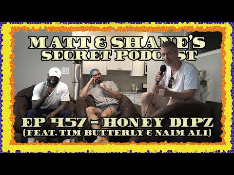 Ep 457 - Honey Dipz (feat. Tim Butterly & Naim Ali)