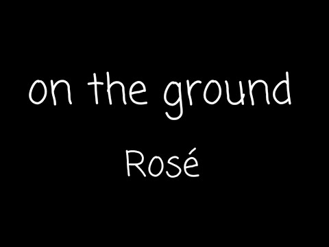 【中英歌詞】ROSÉ - On The Ground  Lyrics