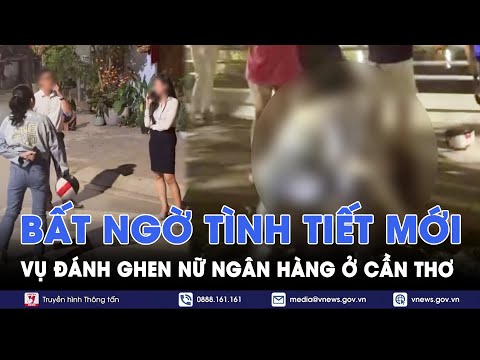 Vụ đánh ghen nữ ngân hàng ở Cần Thơ: Người vợ hối hận vì đã vu khống, “mong được khoan hồng” - VNews