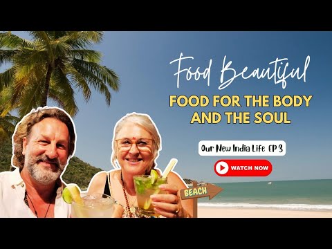 Our New Indian  Life. Ep3 Goa- Food Beautiful Food for the body and the soul.