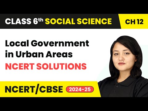 Local Government in Urban Areas - NCERT Solutions | Class 6 Social Science Chapter 12 | CBSE 2024-25